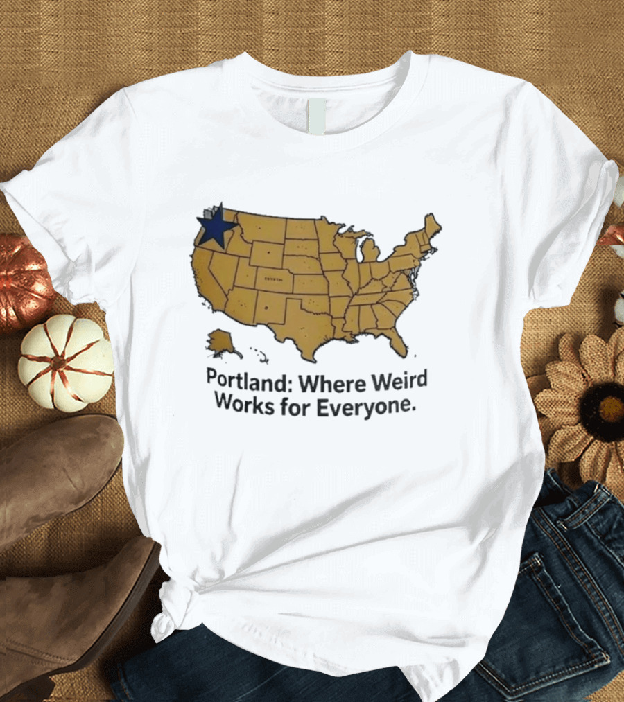 Portland Where Weird Works For Everyone USA Map With Star T-Shirt