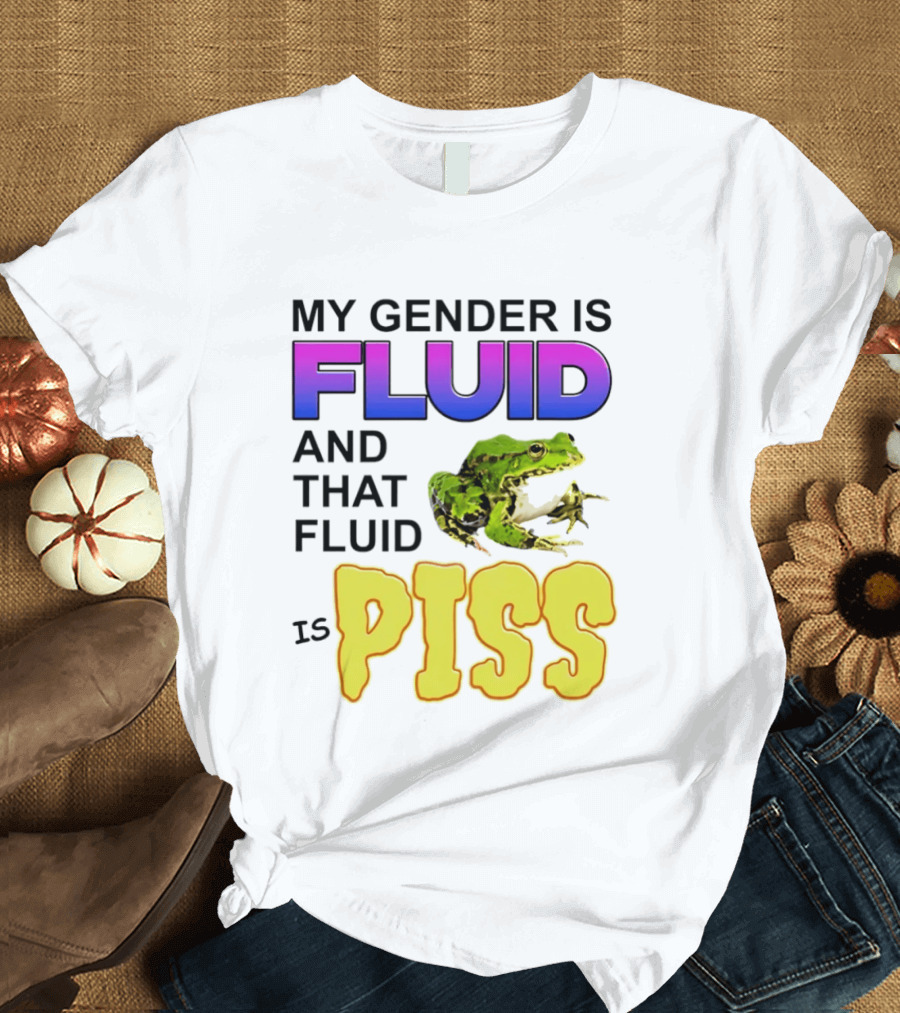 My Gender Is Fluid And That Fluid Is Piss Frog T-Shirt