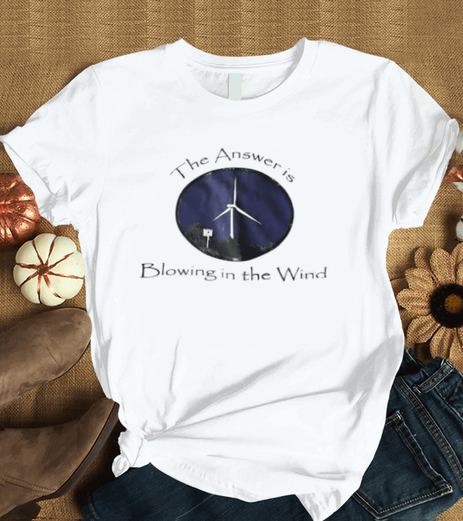 The Answer Is Blowing In The Wind Turbine Energy T-Shirt
