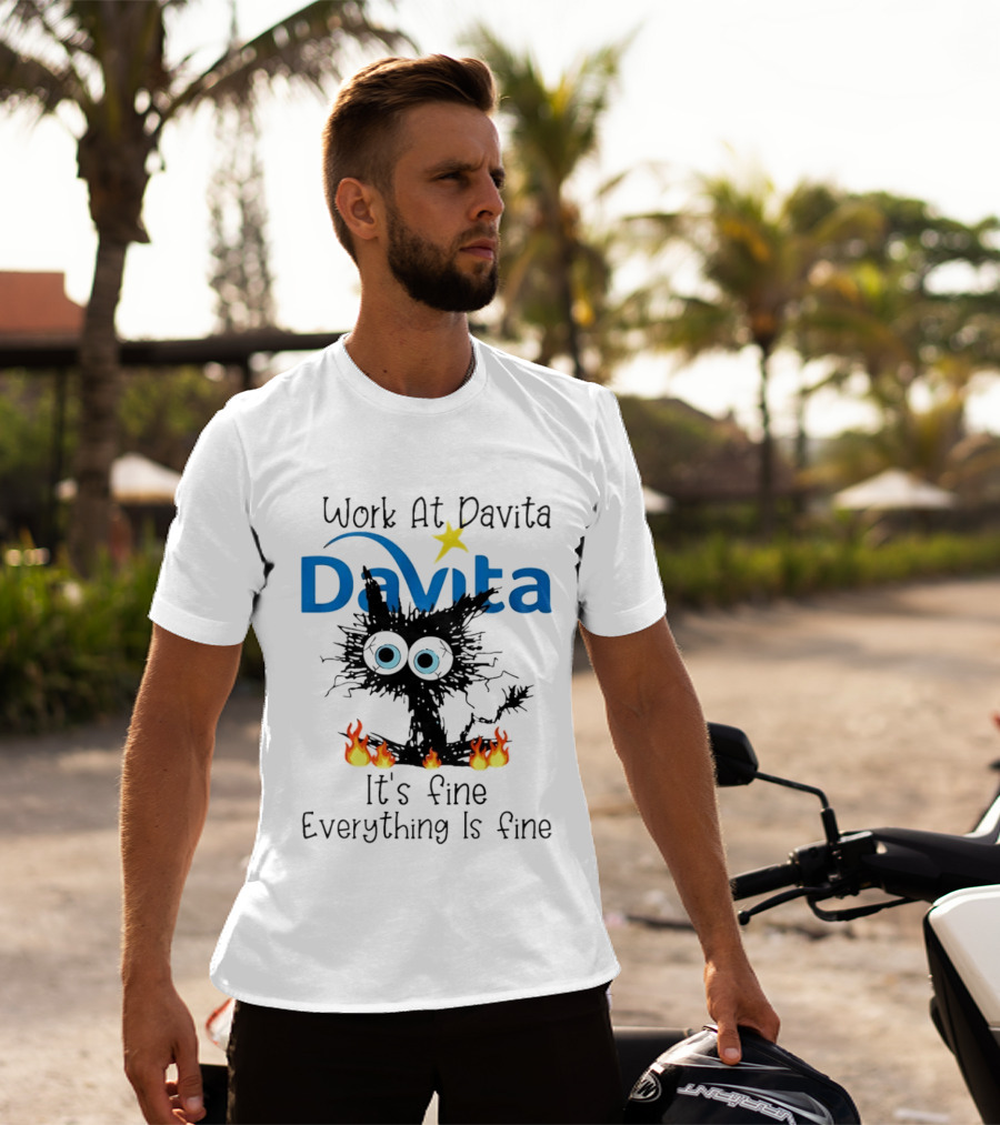 Work At Davita Black Cat It's Fine Everything Is Fine T-Shirt