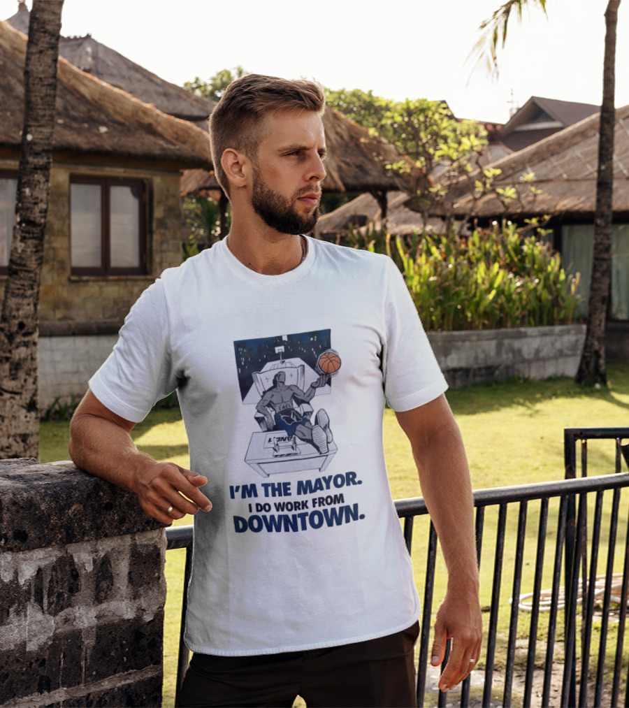 I'm The Mayor I Do Work From Downtown Basketball Office T-Shirt
