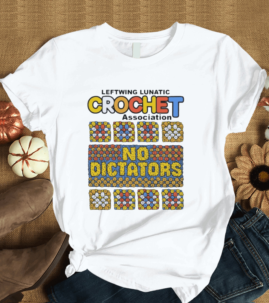 Leftwing Lunatic Crochet Association No Dictators Colorful Yarn Art Blocks T-Shirt