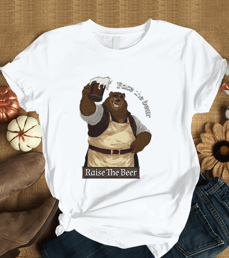 Face The Bear Raise The Beer Toast With A Cheerful Bear T-Shirt
