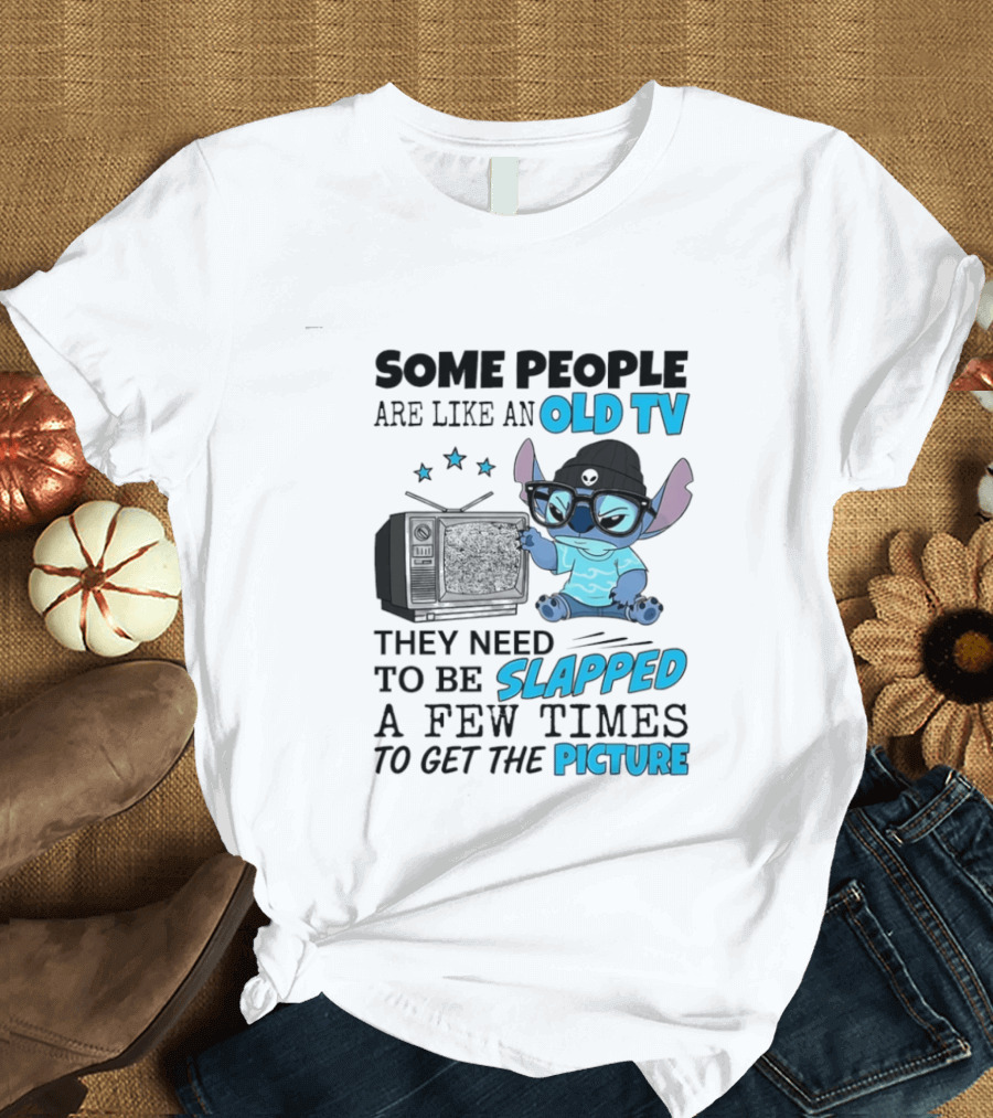 Some People Are Like An Old TV They Need To Be Slapped A Few Times To Get The Picture Stitch T-Shirt
