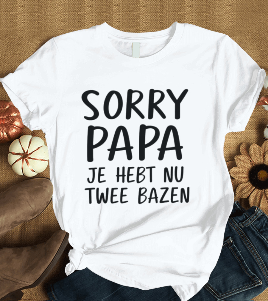 Sorry Papa Je Hebt Nu Twee Bazen Humor Cadeau Vader Nederlands T-Shirt