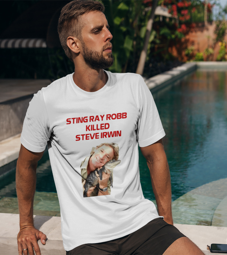 Sting Ray Robb Killed Steve Irwin T-Shirt