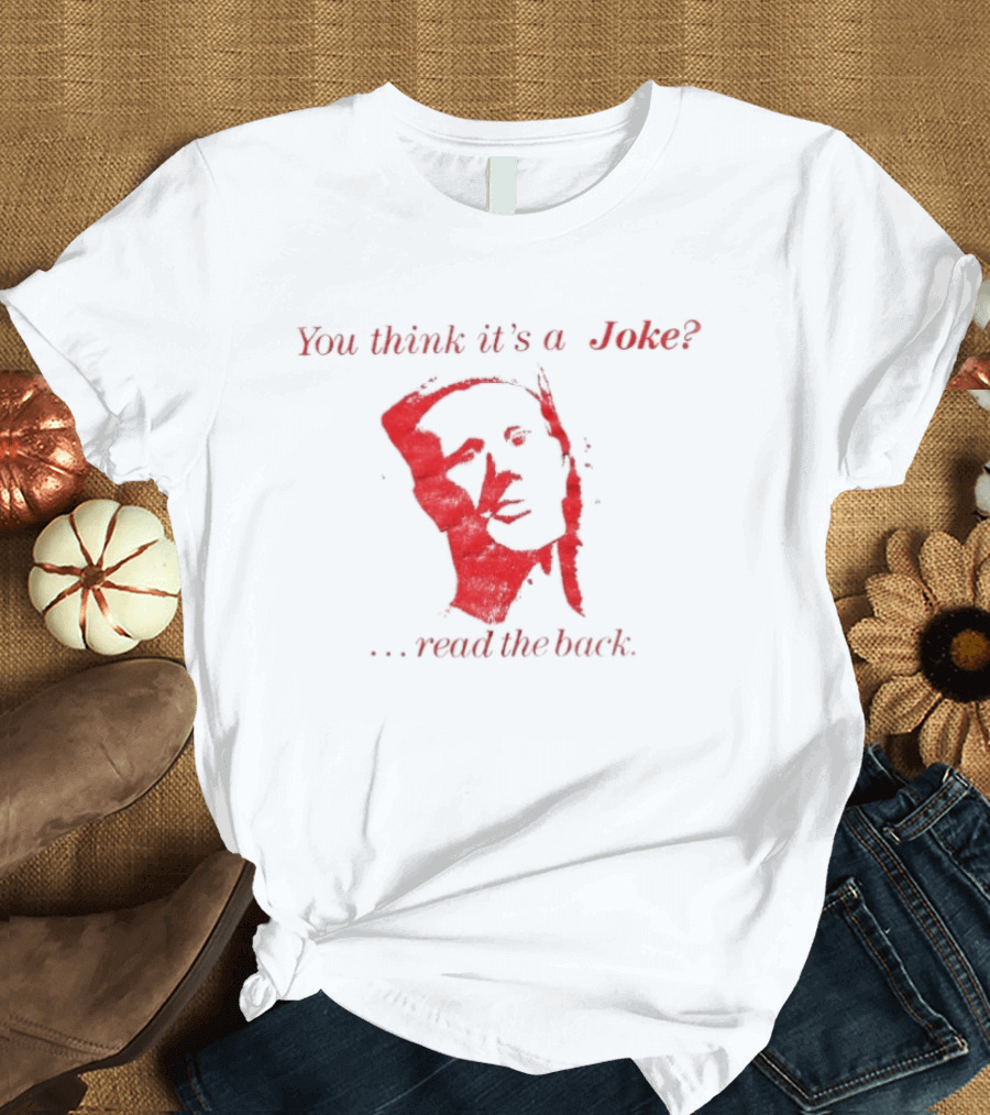 You Think It's A Joke Read The Back Ominous Distressed Face Dark Humor Sarcastic T-Shirt
