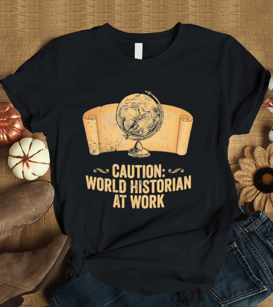 Caution World Historian At Work Globe Scroll Map T-Shirt