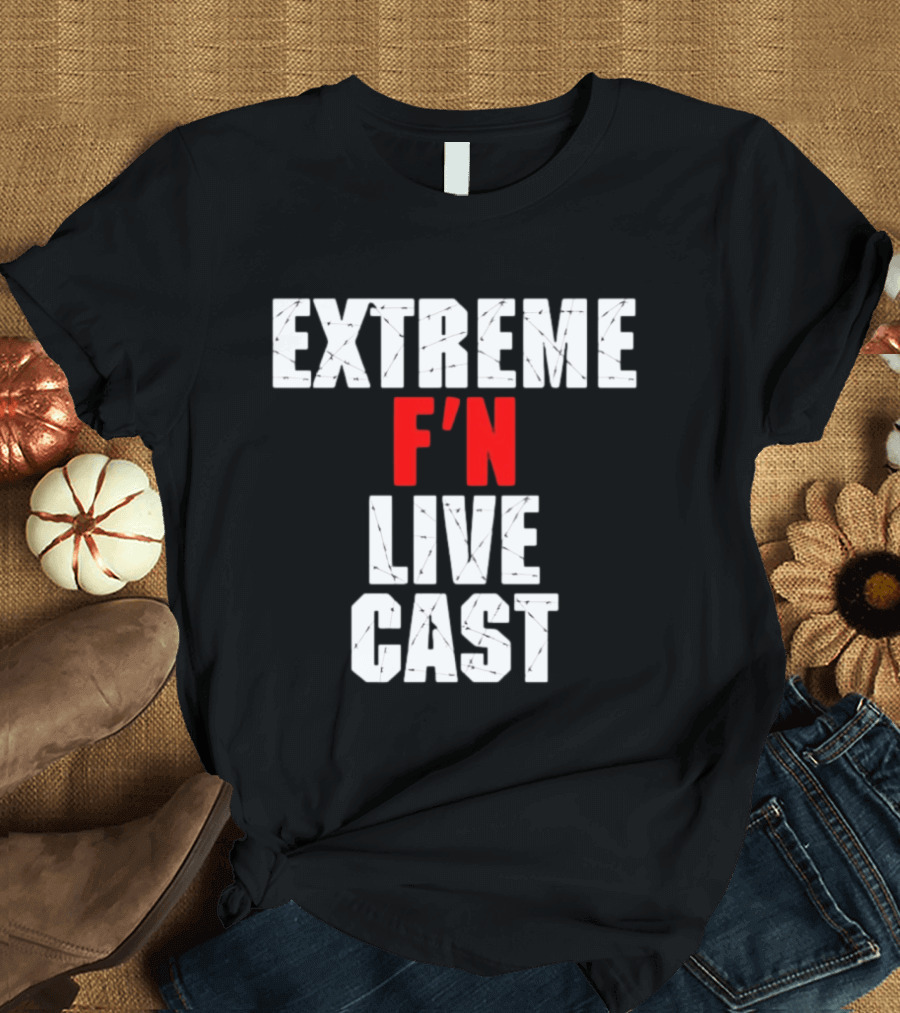 Extreme F'n Live Cast T-Shirt
