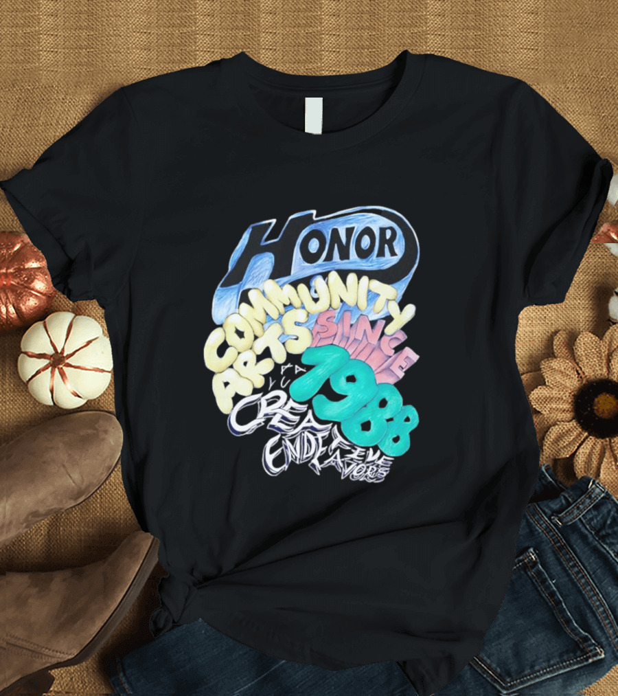Honor Community Arts Since 1988 Creative Endeavors T-Shirt