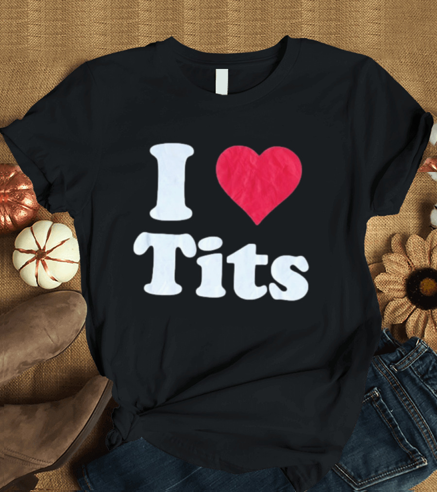 I Love Tits Heart Shape T-Shirt