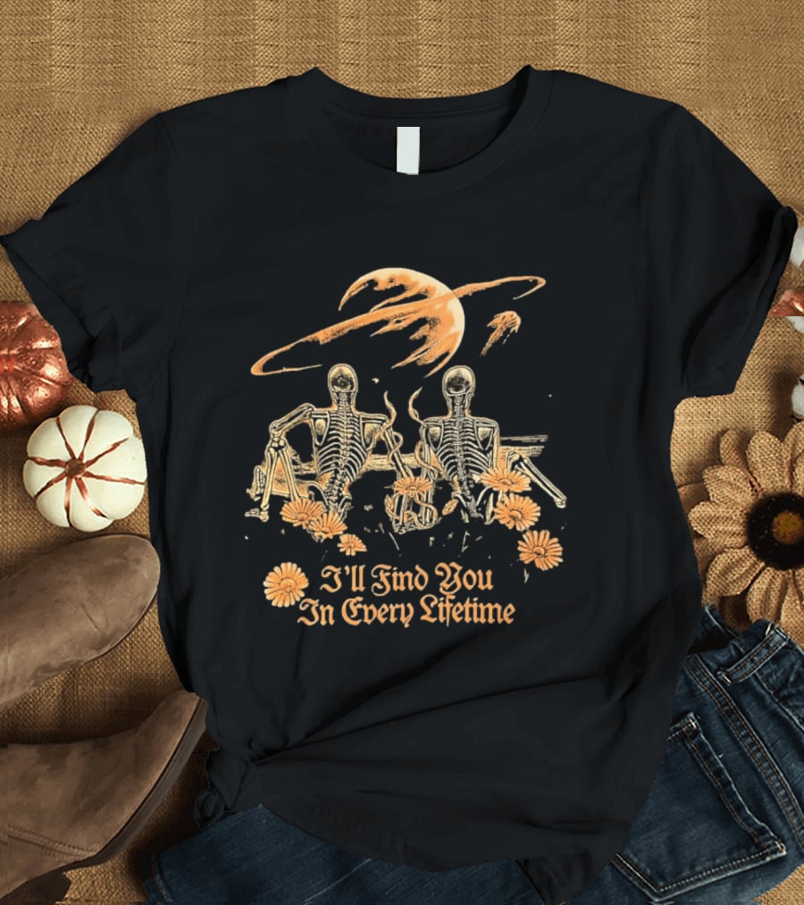 I'll Find You In Every Lifetime Skeletons Moon Flowers T-Shirt