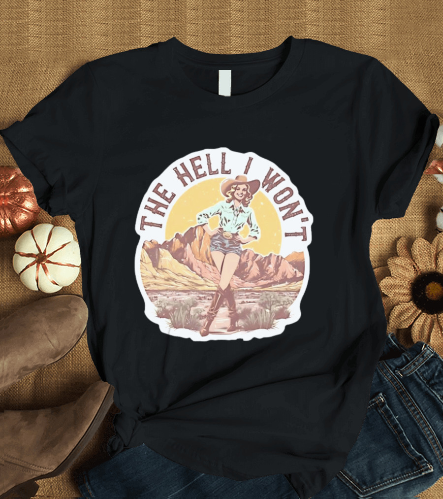 The Hell I Won't Cowgirl Desert Scene T-Shirt