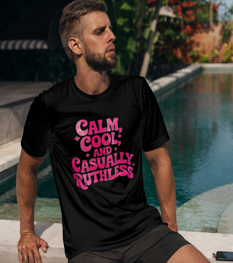 Calm Cool And Casually Ruthless Pink T-Shirt