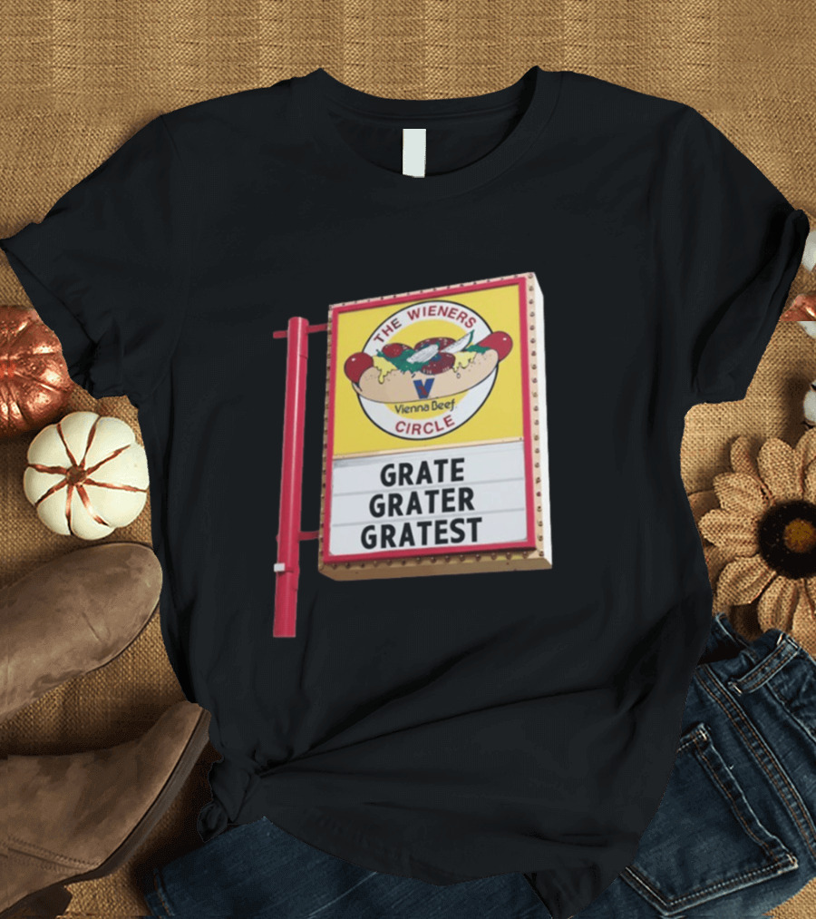 The Wieners Circle Vienna Beef Grate Grater Gratest Sign T-Shirt