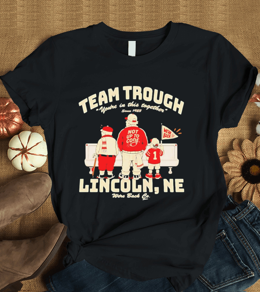 Nebraska Cornhuskers Team Trough Lincoln NE We're Back Together Since 1923 T-Shirt