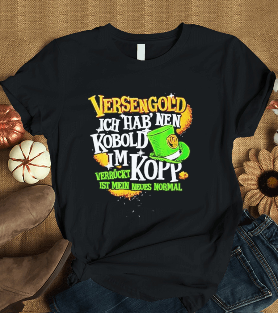 Versengold Ich Hab Nen Kobold Im Kopp Verrückt Ist Mein Neues Normal Grün Hut T-Shirt