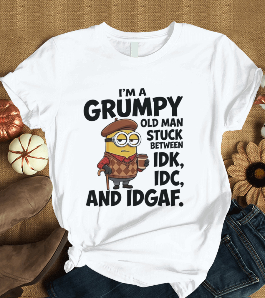 I'm A Grumpy Old Man Stuck Between IDK IDC And IDGAF Minion T-Shirt