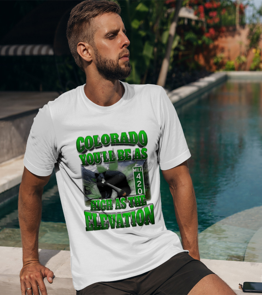 Colorado You'll Be As High As The Elevation Mile 420 Bear And Mountains T-Shirt