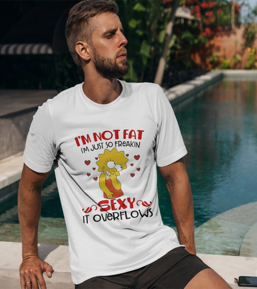 I'm Not Fat I'm Just So Freakin Sexy It Overflows Lisa Simpson T-Shirt