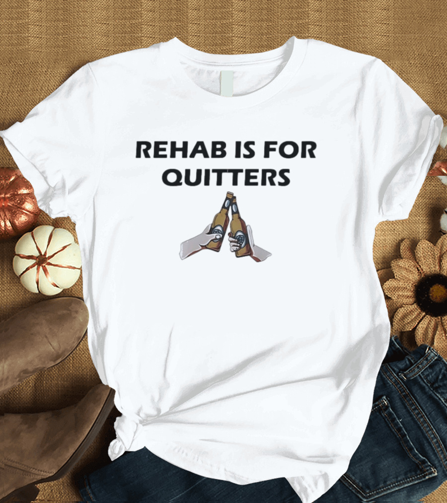 Rehab Is For Quitters Beer Bottles Cheers T-Shirt