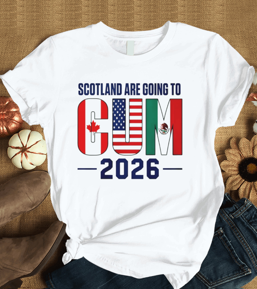 Scotland Are Going To CUM Canada USA Mexico 2026 T-Shirt
