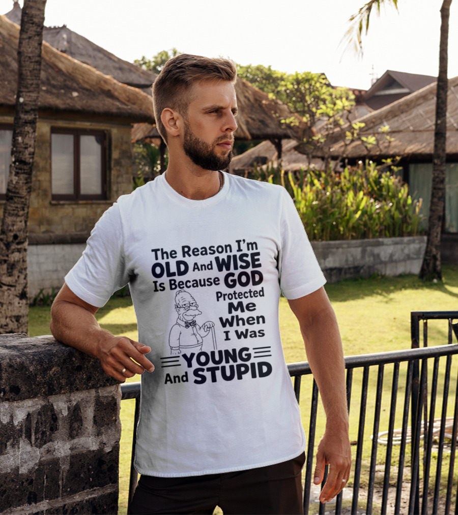 The Reason I'm Old And Wise God Protected Me Young And Stupid Simpson T-Shirt