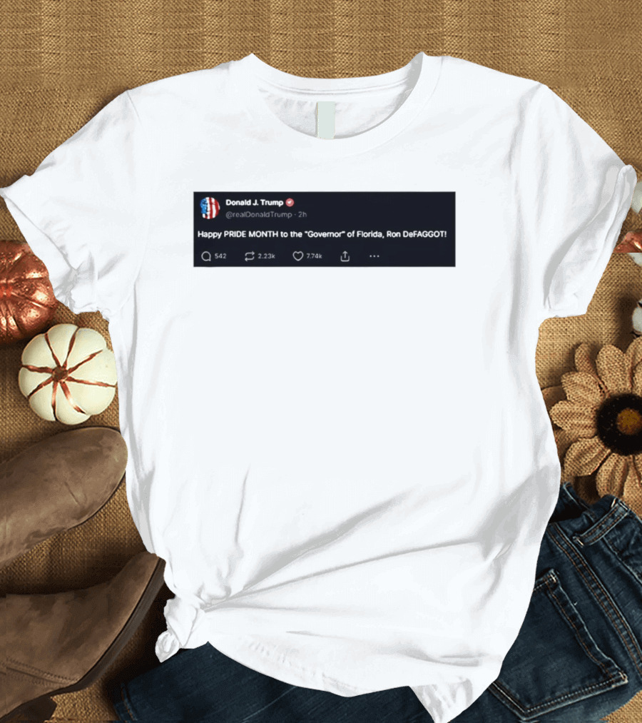 Donald Trump Happy PRIDE MONTH To The Governor Of Florida Ron DeFAGGOT T-Shirt
