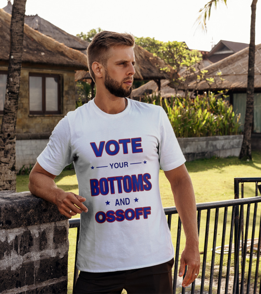 Vote Your Bottoms And Ossoff T-Shirt