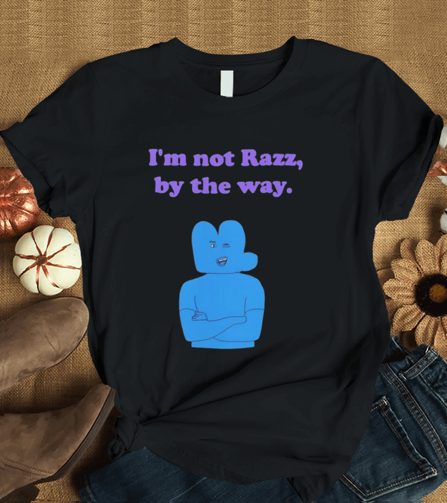 I'm Not Razz By The Way Blue Character Winking T-Shirt