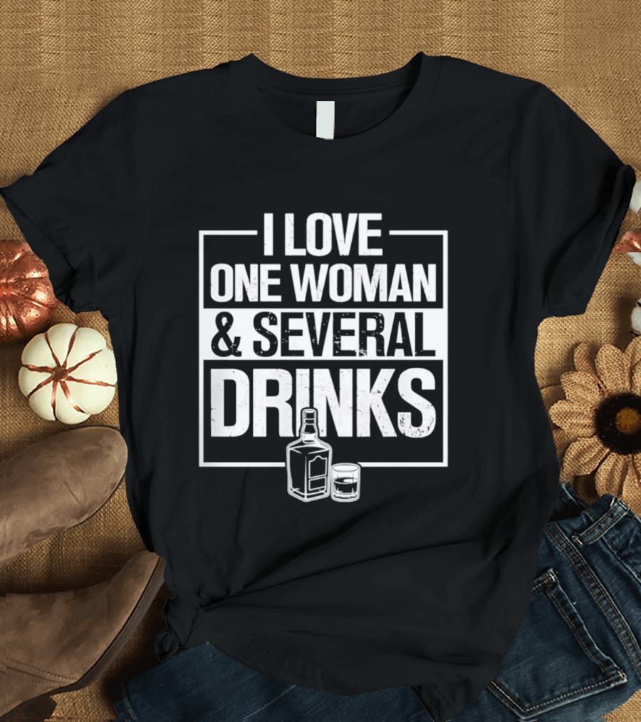 I Love One Woman And Several Drinks With Bottle And Glass T-Shirt