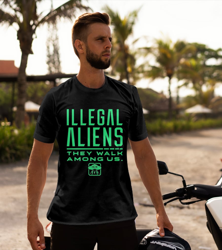 Illegal Aliens They Walk Among Us UFO ICE T-Shirt