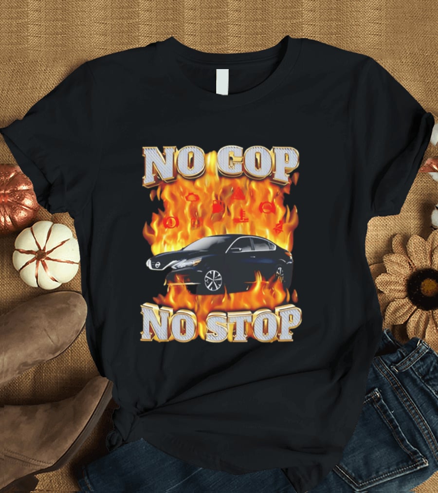 No Cop No Stop Car On Fire Flames With Black Sedan T-Shirt