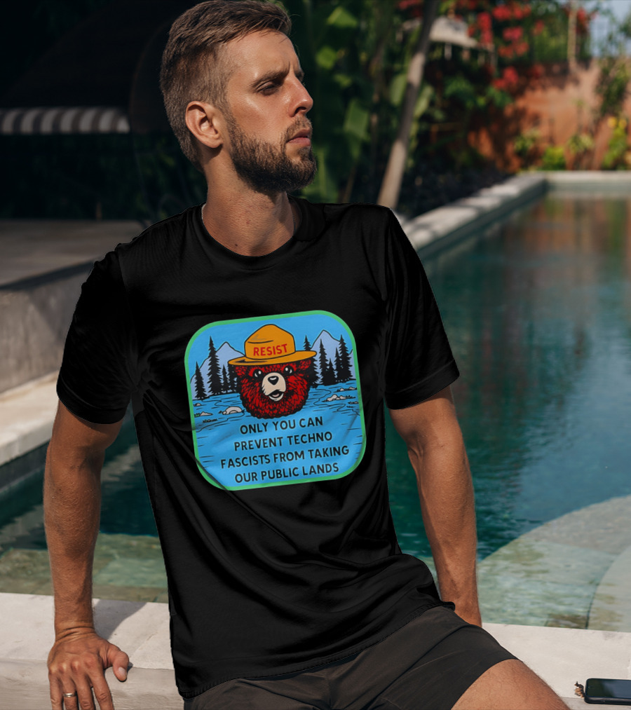 Resist Only You Can Prevent Techno Fascists From Taking Our Public Lands Smokey Bear T-Shirt
