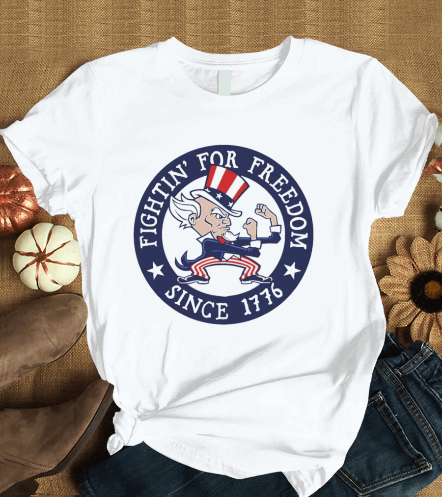 Fightin' For Freedom Since 1776 Uncle Sam T-Shirt