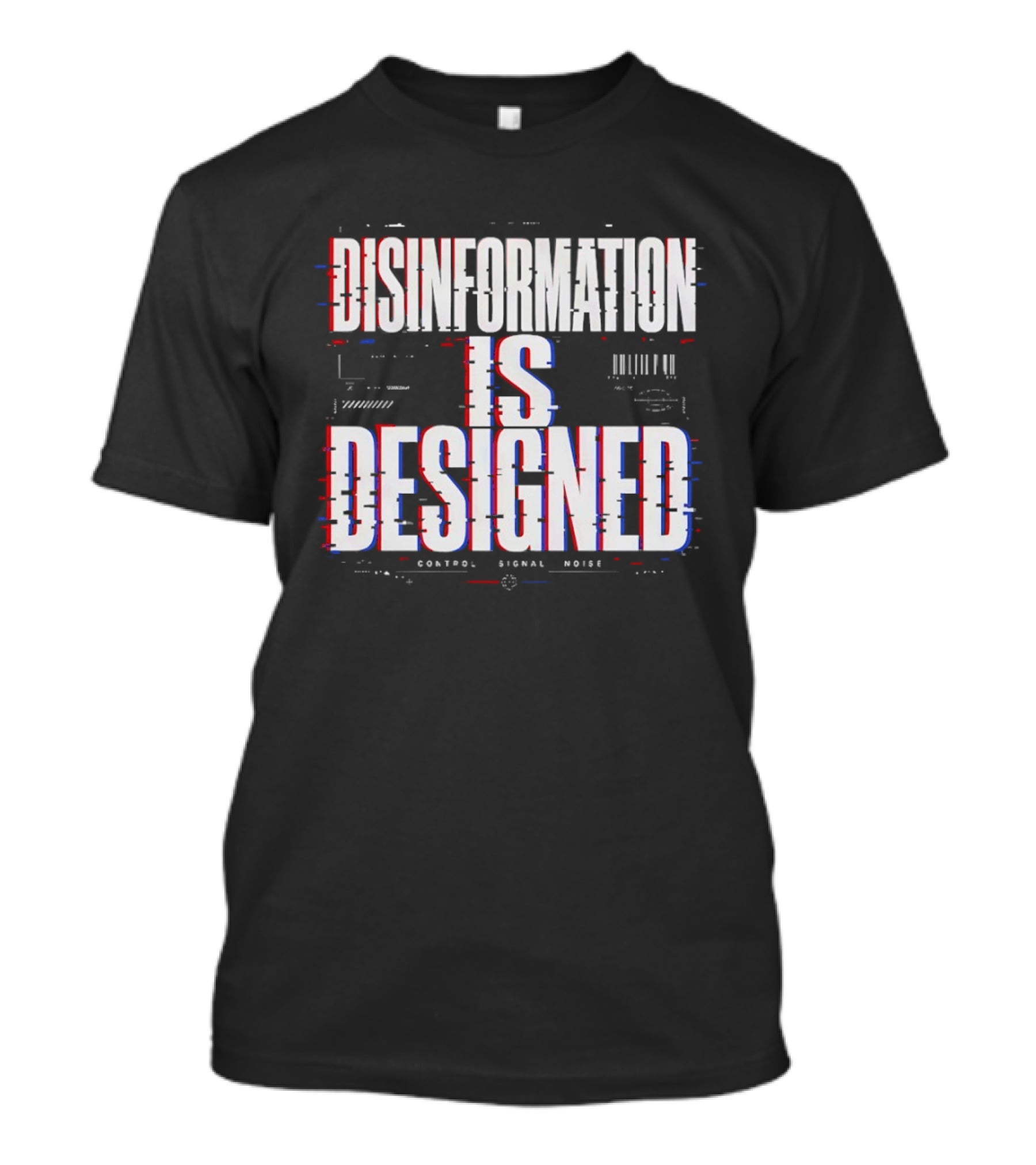 Disinformation Is Designed Control Signal Noise T-Shirt