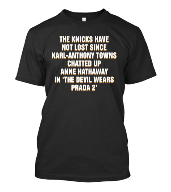The Knicks Have Not Lost Since Karl Anthony Towns Chatted Up Anne Hathaway In The Devil Wears Prada 2 T-Shirt