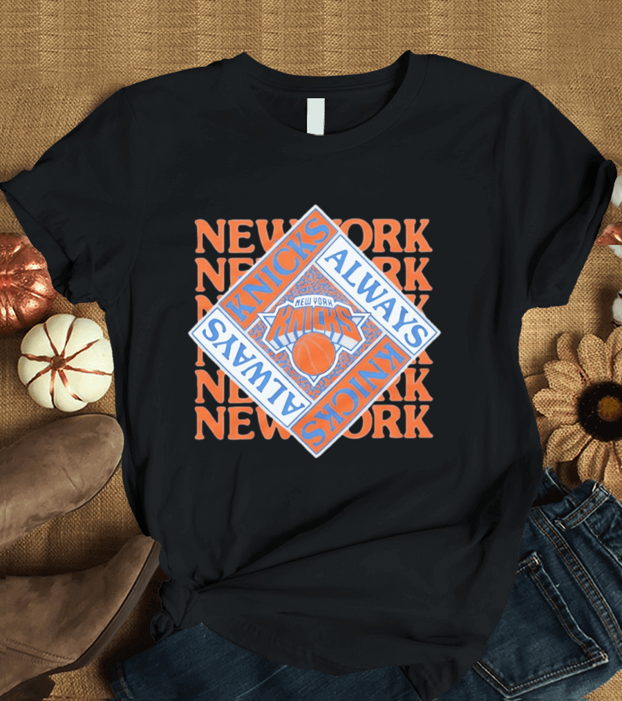 New York Knicks Always Knicks Basketball Team Spirit T-Shirt