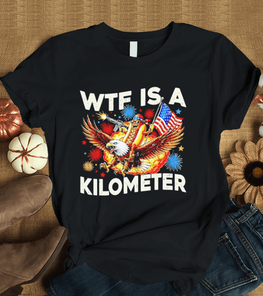 Wtf Is A Kilometer American Hotdog Eagle Fireworks Independence Day Patriot T-Shirt