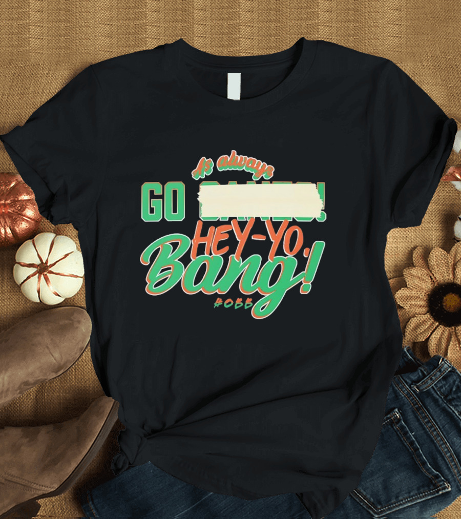 As Always Go Canes Hey-Yo Bang 2023 Miami Hurricanes T-Shirt