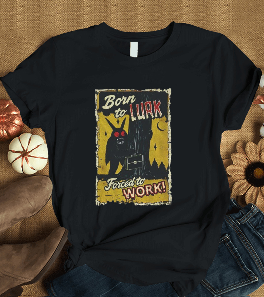 Born To Lurk Forced To Work Mothman Horror Movie Halloween T-Shirt