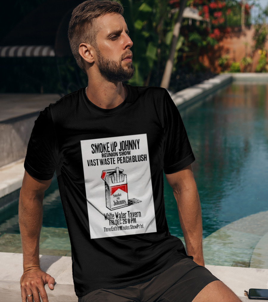 Smoke Up Johnny Reunion Show Vast Waste Peach Blush White Water Tavern Fri Dec 26 8 PM T-Shirt