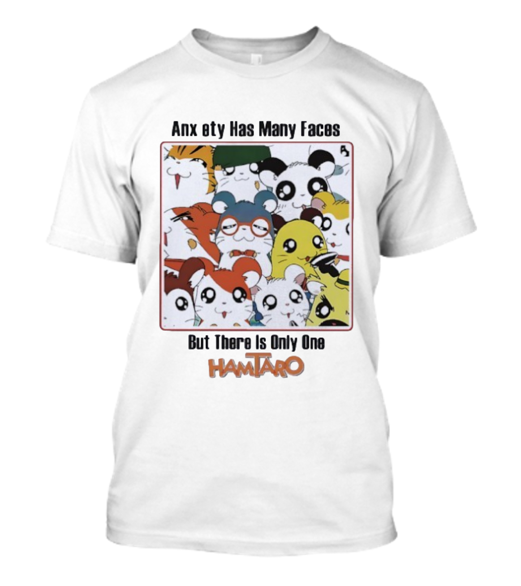 Anxiety Has Many Faces But There Is Only One Hamtaro T-Shirt