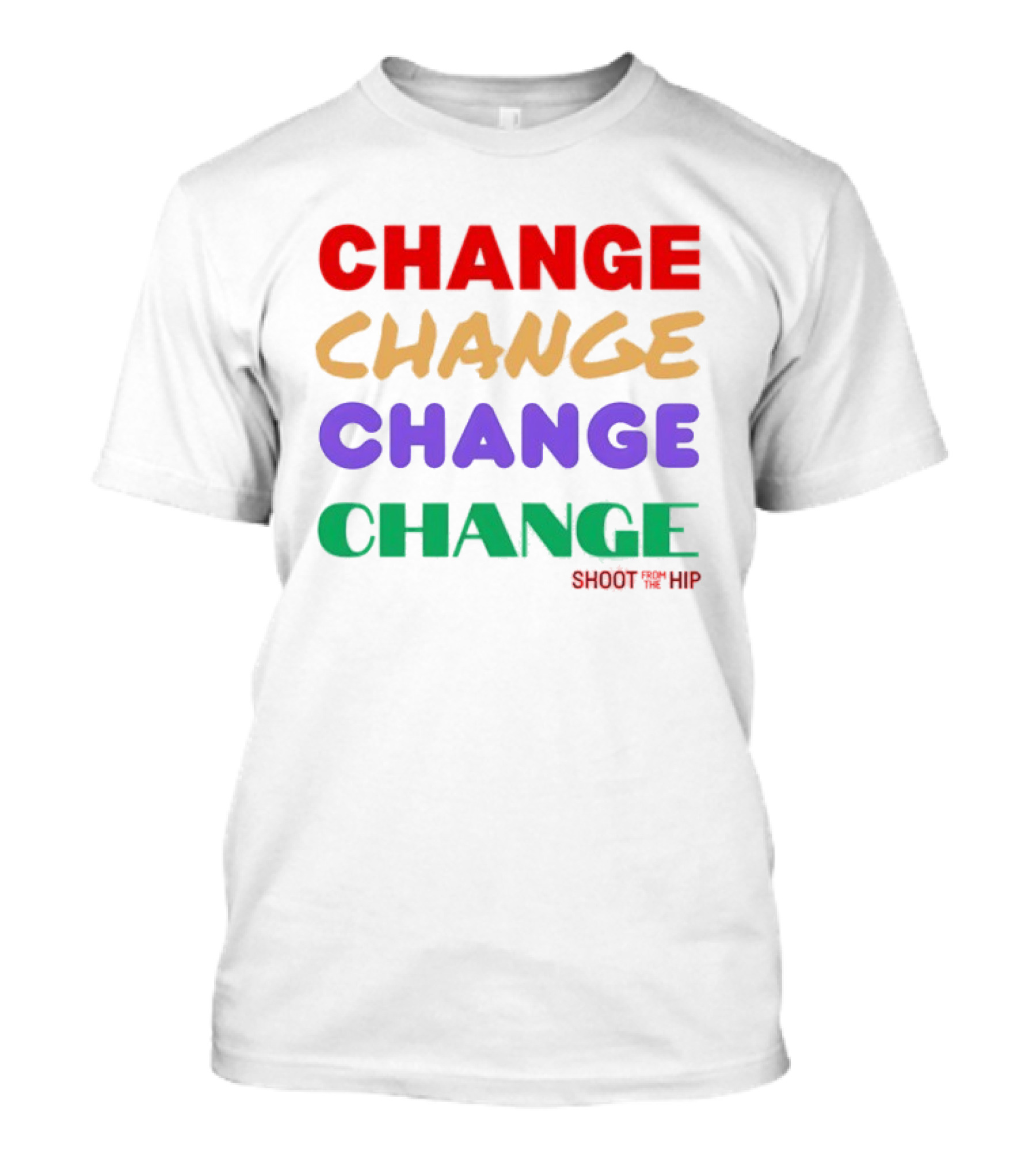 CHANGE CHANGE CHANGE CHANGE SHOOT TH ’ HIP T-Shirt