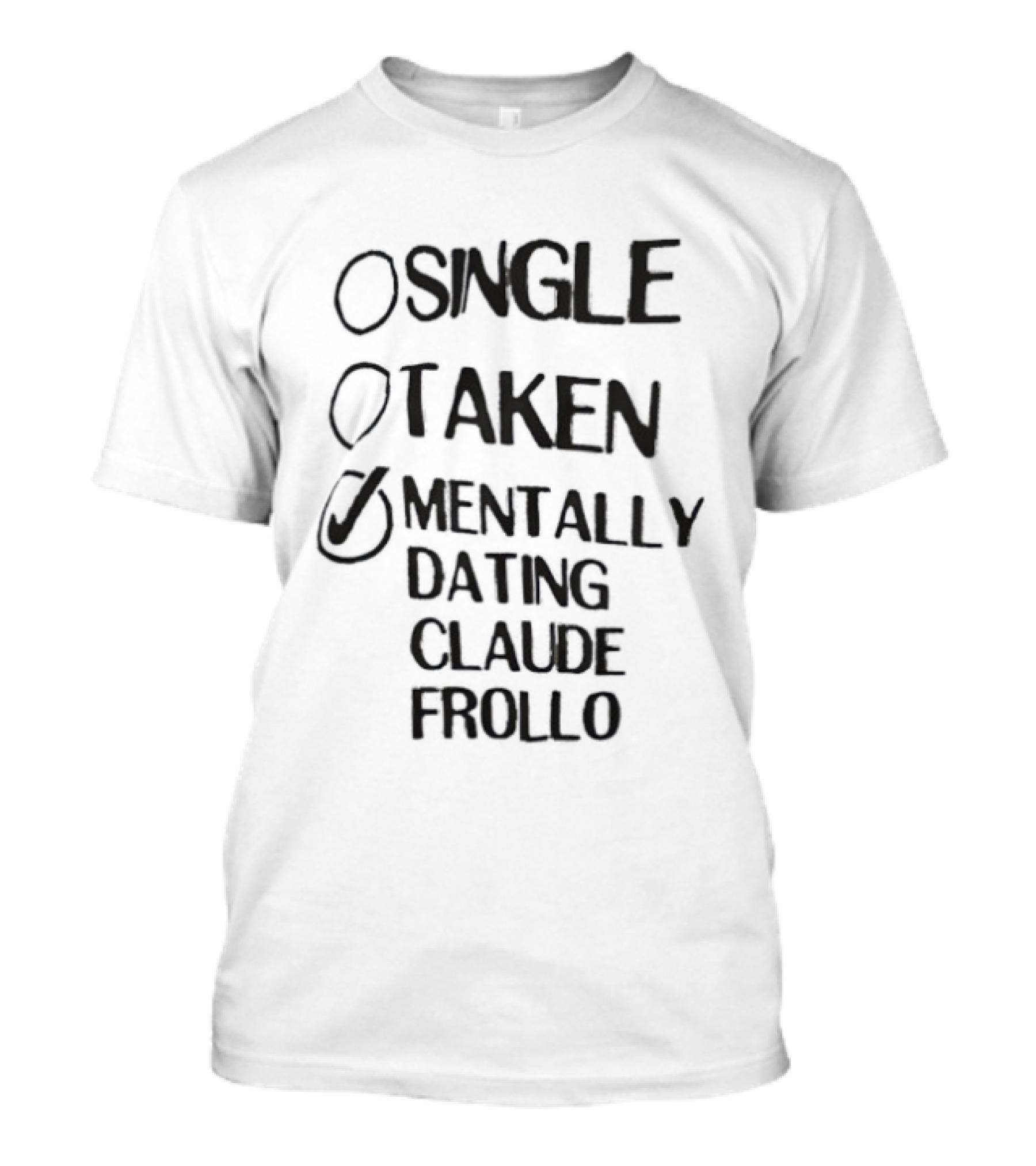 Single Taken Mentally Dating Claude Frollo Romantic Humor Fandom Fun T-Shirt