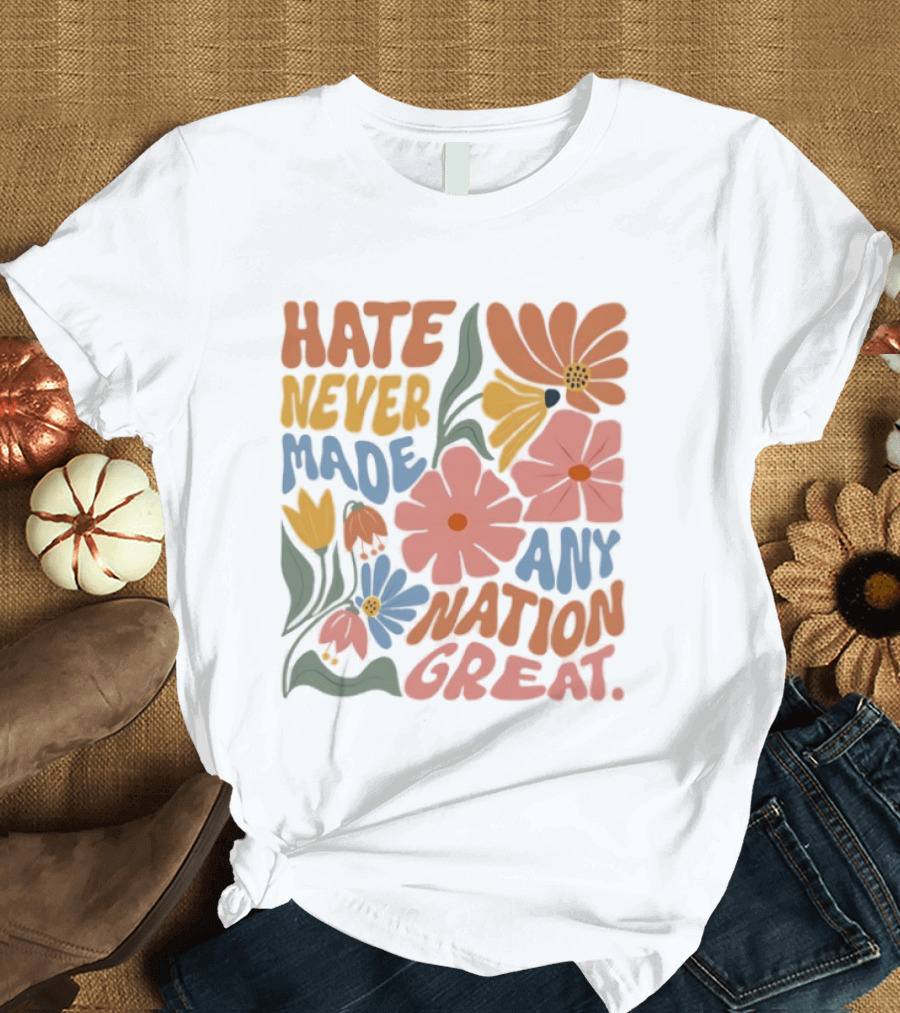 Hate Never Made Any Nation Great Floral Motif T-Shirt