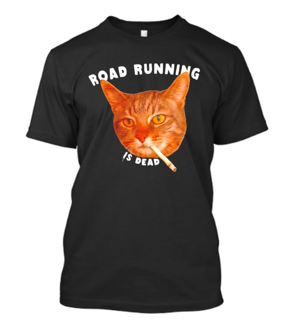 Cat Smoking Road Running Is Dead T-Shirt