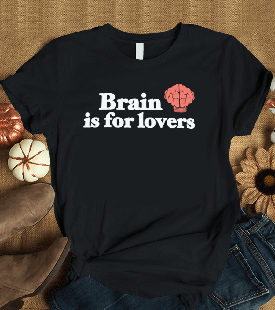 Brain Is For Lovers Nerd Forever T-Shirt