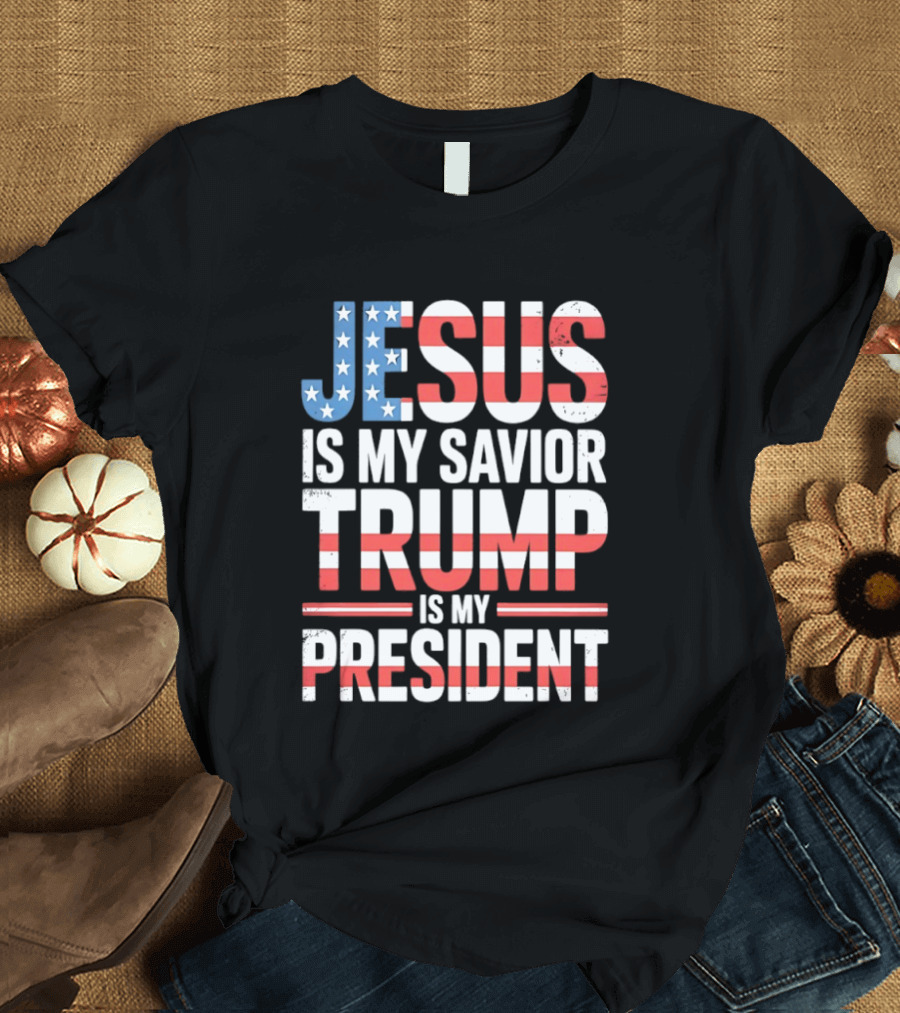 Jesus Is My Savior Trump Is My President American Flag Typography T-Shirt