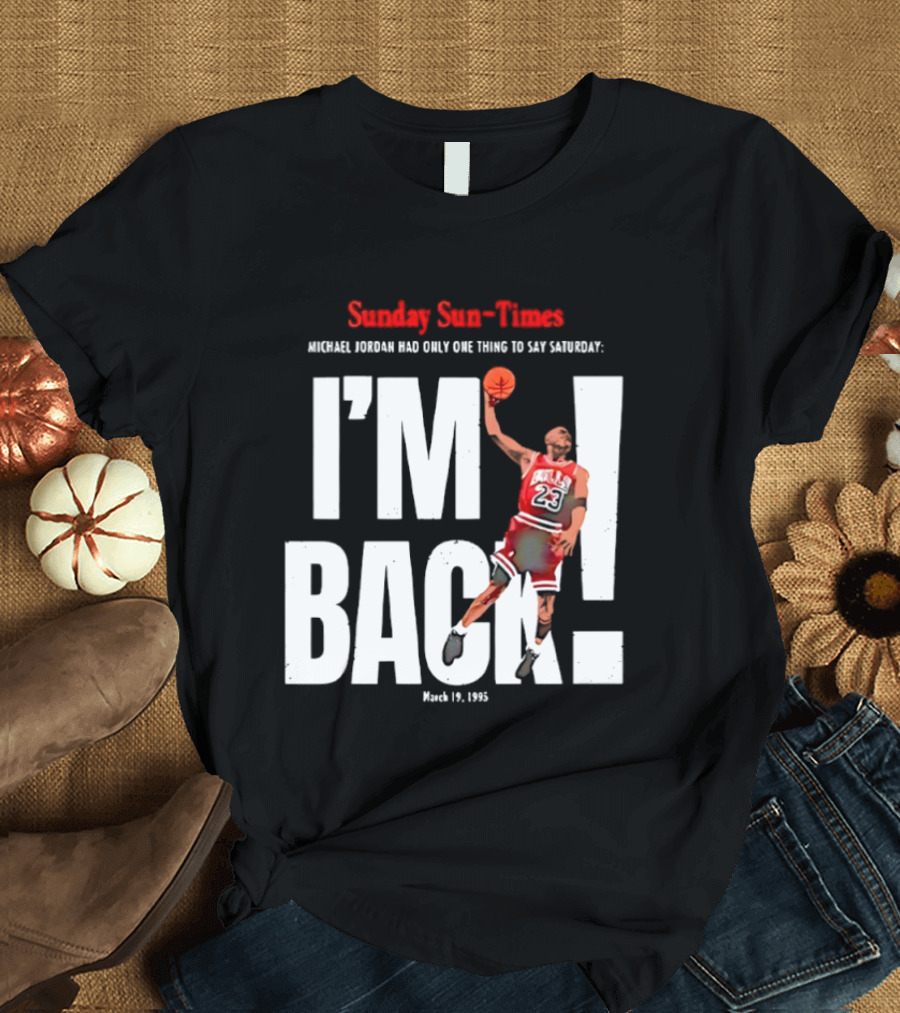 Sunday Sun Times Michael Jordan I'm Back March 19 1995 T-Shirt